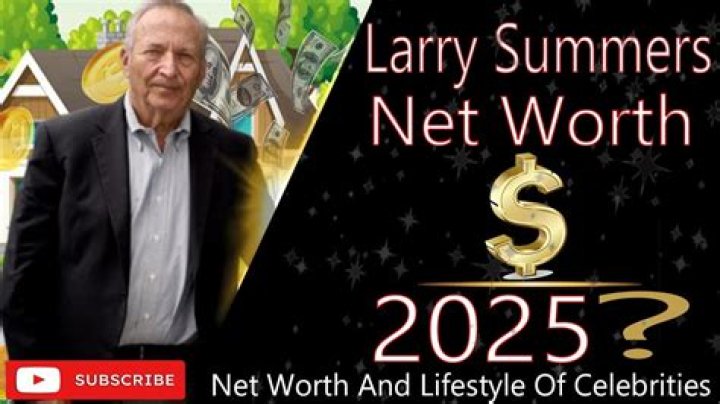 Larry Summers Net Worth: How Much Is Larry Summers Worth?